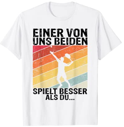 Tennis - Einer von uns beiden spielt besser als du T-Shirt