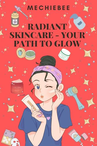 Radiant Skincare - Your Path to Glow: The Key to Great Skin is within Your Power