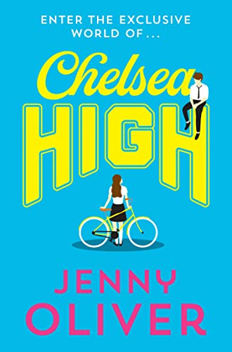 Chelsea High: from bestselling author, Jenny Oliver, comes the YA romance of 2020! (Chelsea High Series, Band 1)