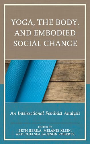 Yoga, the Body, and Embodied Social Change: An Intersectional Feminist Analysis
