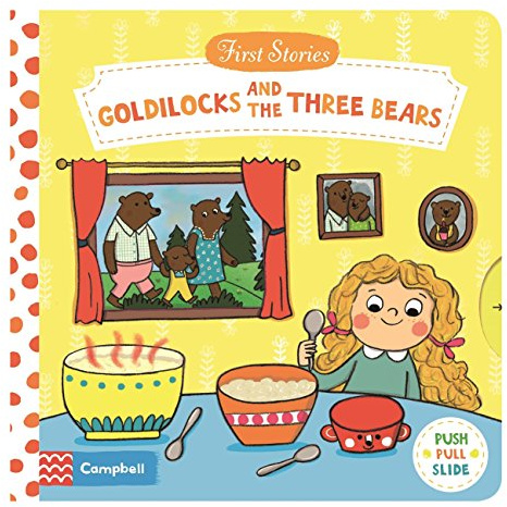 Goldilocks and the Three Bears: A push, pull, slide retelling of a beloved magical fairy tale for toddlers (Campbell First Stories)