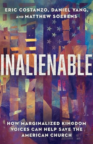 Inalienable – How Marginalized Kingdom Voices Can Help Save the American Church
