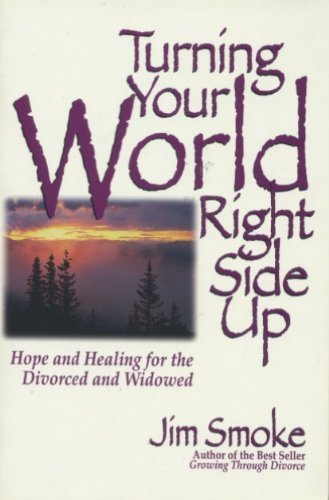 Turning Your World Right Side Up: Hope and Healing for the Divorced and Widowed (Focus On the Family)