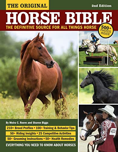 Original Horse Bible, 2nd Edition: The Definitive Source for All Things Horse (CompanionHouse Books) 175 Breed Profiles, Training Tips, Riding Insights, Competitive Activities, Grooming, and Health