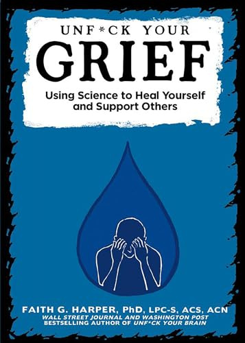 Unfuck Your Grief: Using Science to Heal Yourself and Support Others (5-Minute Therapy)