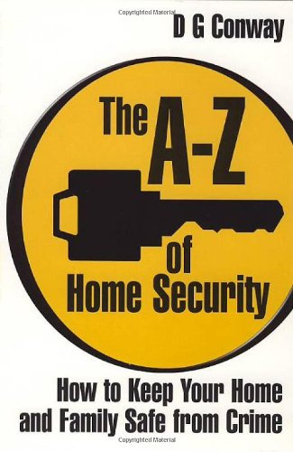 The A-Z of Home Security: How to Keep Your Home and Family Safe from Crime