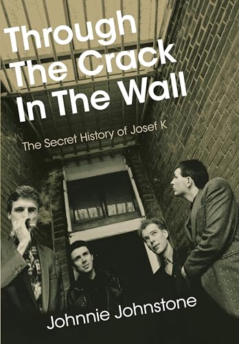 Through The Crack In The Wall: The Secret History Of Josef K