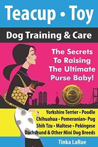Teacup • Toy Dog Training & Care: The Secrets To Raising The Ultimate Purse Baby!