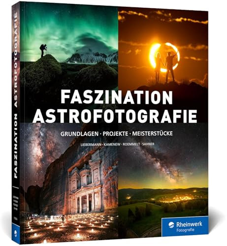 Faszination Astrofotografie: Grundlagen, Projekte, Meisterstücke. Foto-Workshops für Einsteiger und Fortgeschrittene