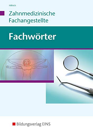 Fachwörter Zahnmedizin: Ca. 3000 Stichwörter für die Zahnarzthelferin