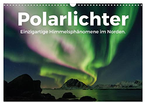 Polarlichter - Einzigartige Himmelsphänomene im Norden (Wandkalender 2026 DIN A3 quer), CALVENDO Monatskalender: Wunderschöne Aufnahmen von Nordlichtern. (CALVENDO Natur)