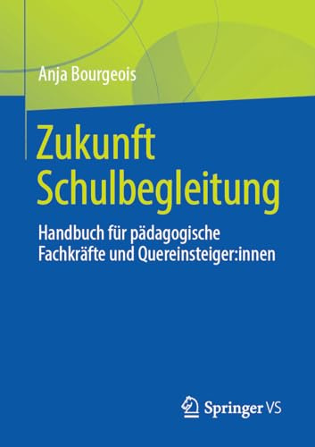 Zukunft Schulbegleitung: Handbuch für pädagogische Fachkräfte und Quereinsteiger:innen