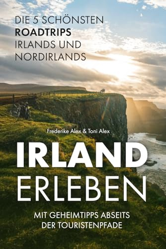 Irland erleben: Die 5 schönsten Roadtrips Irlands und Nordirlands mit Geheimtipps abseits der Touristenpfade