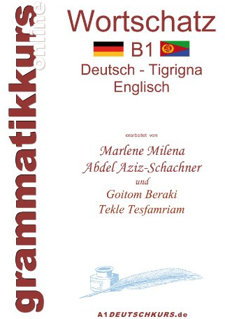 Wörterbuch B1 Deutsch - Tigrigna - Englisch Niveau B1: Lernwortschatz + Grammatik + Gutschrift: 20 Unterrichtsstunden per Internet für die ... aus Eritrea / Etiopien Niveau B1
