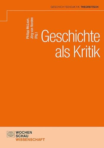 Geschichte als Kritik (Geschichtsdidaktik theoretisch)