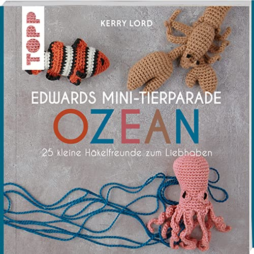 Edwards Mini-Tierparade. Ozean: 25 kleine Häkelfreunde zum Liebhaben