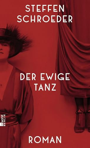 Der ewige Tanz: Anita Berber, Ikone und Mythos der 20er Jahre - ihr aufregendes Leben als Roman