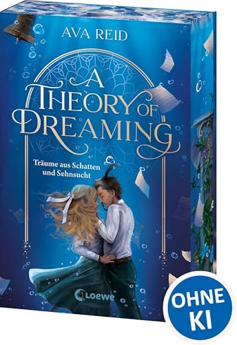 A Theory of Dreaming (A Study in Drowning, Band 2): Träume aus Schatten und Sehnsucht - Historische Fantasy über die Macht der Mythen, Träume und Literatur - Mit Farbschnitt in der 1. Auflage