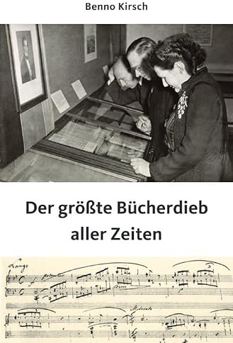Der größte Bücherdieb aller Zeiten: Joachim Krügers kriminelle Karriere als Musikalienhändler, Bibliothekar und Antiquar