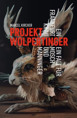 Projekt Wolpertinger - Ein Frankfurt Krimi: Ein Fall für Mosch und Manninger