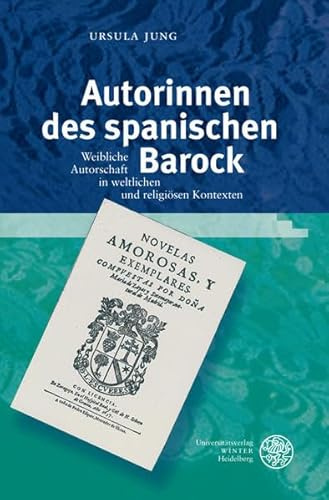 Autorinnen des spanischen Barock: Weibliche Autorschaft in weltlichen und religiösen Kontexten (Studia Romanica)