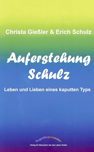 Auferstehung Schulz, Leben und Lieben eines kaputten Typs