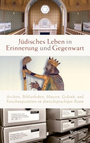 Jüdisches Leben in Erinnerung und Gegenwart: Archive, Bibliotheken, Museen, Gedenk- und Forschungsstätten im deutschsprachigen Raum (Schriften der Kommission für die Geschichte der Juden in Hessen)