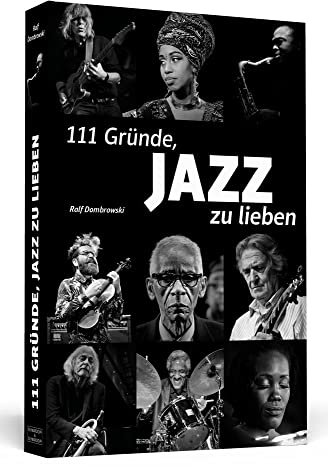 111 Gründe, Jazz zu lieben: Eine Liebeserklärung