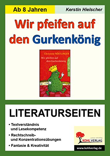 Wir pfeifen auf den Gurkenkönig Literaturseiten Deutsch Grundschule Sekundarstufe Klasse 3 4 5 6 7 | Begleitmaterial Lektüre Textarbeit Lesekompetenz ... mit Arbeitsblättern zur Lektüre