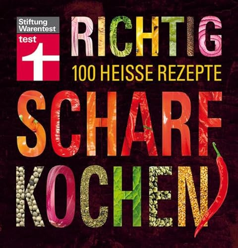 Richtig scharf kochen: 100 heiße Rezepte
