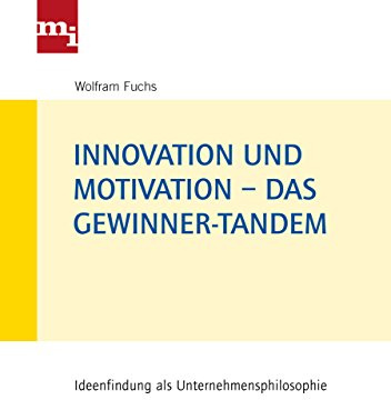 Innovation und Motivation – das Gewinner-Tandem: Ideenfindung als Unternehmensphilosophie