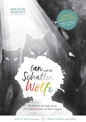 Ean und die Schattenwölfe: Die Geschichte vom Jungen, der Mut und die Kraft fand, sich selbst zu begegnen.