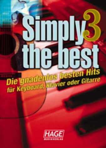 Simply The Best 3 - Songbuch: Die gnadenlos besten Hits für Keyboard, Klavier oder Gitarre