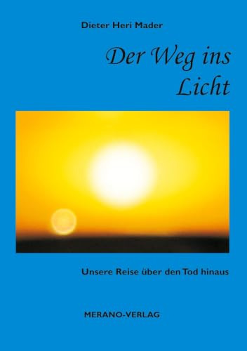 Der Weg ins Licht: Unsere Reise über den Tod hinaus