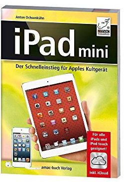iPad mini - Der Schnelleinstieg für Apples Kultgerät - Für alle iPads und iPod touch geeignet; inkl. iCloud