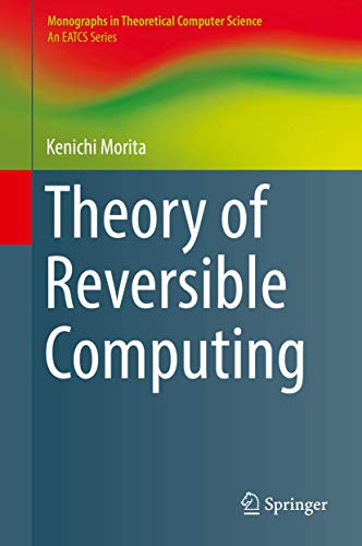 Theory of Reversible Computing (Monographs in Theoretical Computer Science. An EATCS Series)
