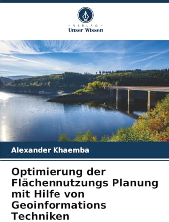 Optimierung der Flächennutzungs Planung mit Hilfe von Geoinformations Techniken