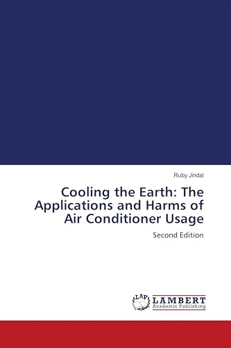 Cooling the Earth: The Applications and Harms of Air Conditioner Usage: Second Edition