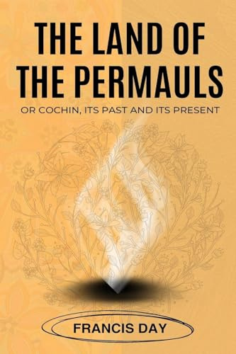 THE LAND OF THE PERMAULS OR COCHIN, ITS PAST AND ITS PRESENT