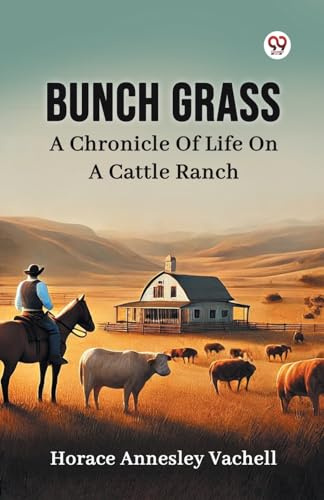 Bunch Grass A Chronicle Of Life On A Cattle Ranch