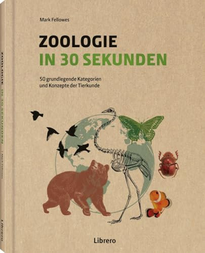Zoologie in 30 Sekunden: 50 grundlegende Kategorien und Konzepte der Tierkunde
