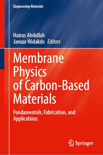 Membrane Physics of Carbon-Based Materials: Fundamentals, Fabrication, and Applications (Engineering Materials)