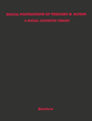 Social Foundations of Thought and Action: A Social Cognitive Theory (Prentice-Hall Series in Social Learning Theory)