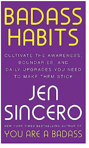 Badass Habits: Cultivate the Awareness, Boundaries, and Daily Upgrades You Need to Make Them Stick: #1 New York Times best-selling author of You Are A Badass