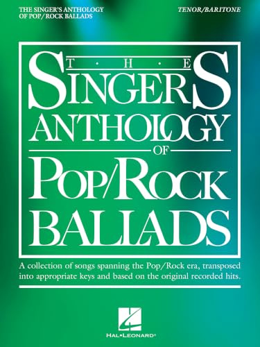 The Singer's Anthology of Pop/Rock Ballads - Tenor/Baritone Edition: Tenor/Baritone Edition