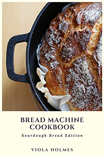 Bread Machine Cookbook: Sourdough Bread Edition