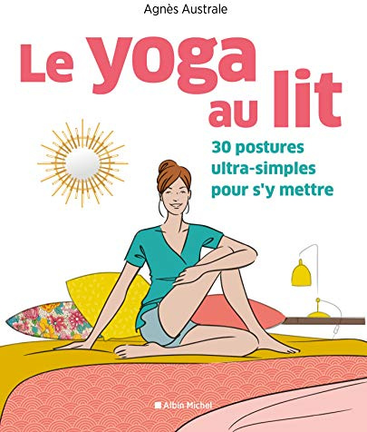 Le Yoga au lit: 30 postures ultra-simples pour s'y mettre