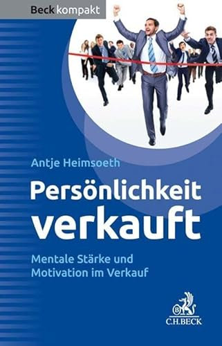 Persönlichkeit verkauft: Mentale Stärke und Motivation im Verkauf (Beck kompakt)