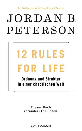 12 Rules For Life: Ordnung und Struktur in einer chaotischen Welt - Dieses Buch verändert Ihr Leben!