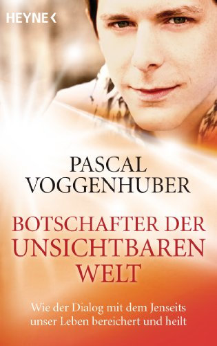 Botschafter der unsichtbaren Welt: Wie der Dialog mit dem Jenseits unser Leben bereichert und heilt